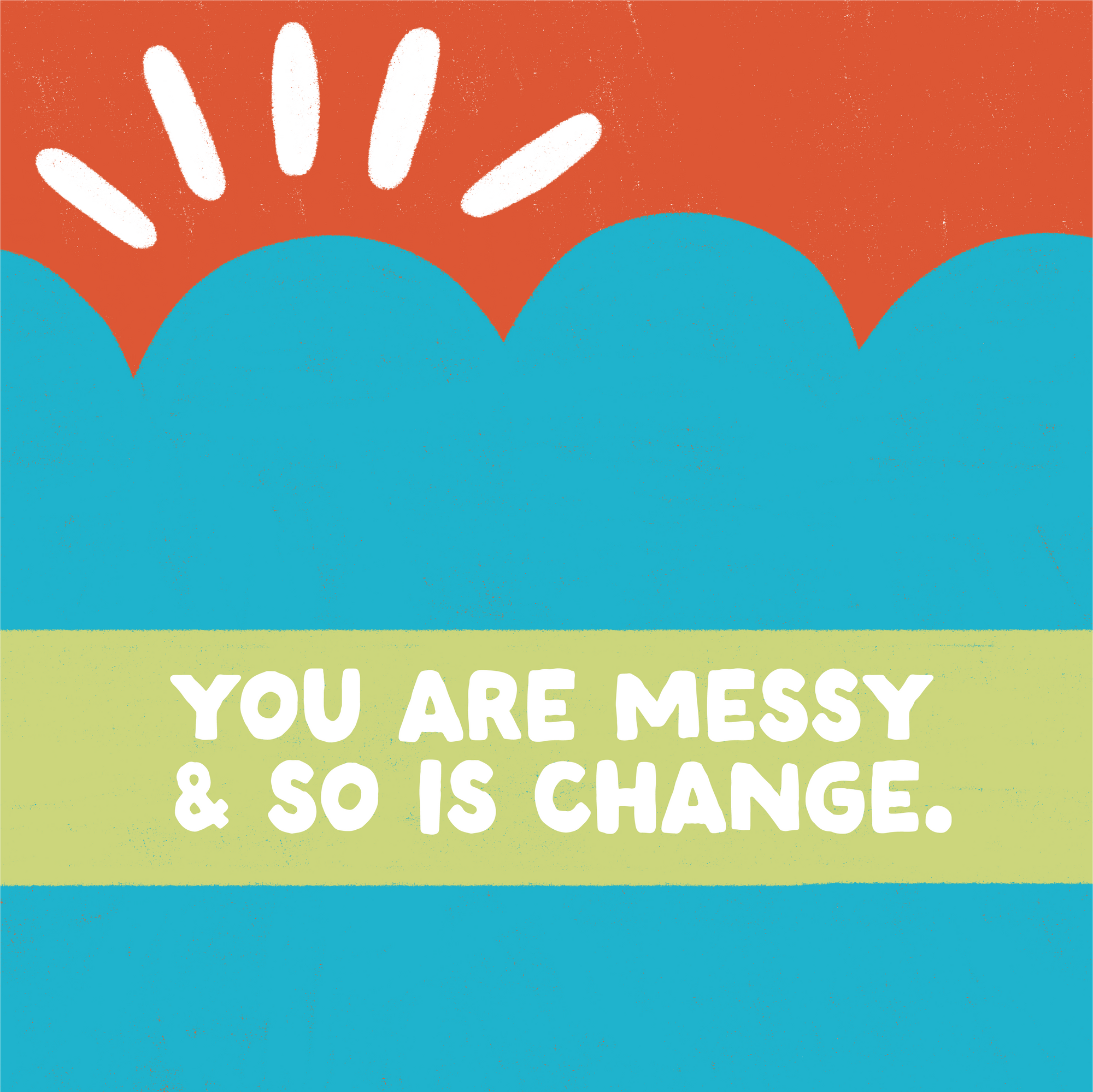 you are messy and so is change